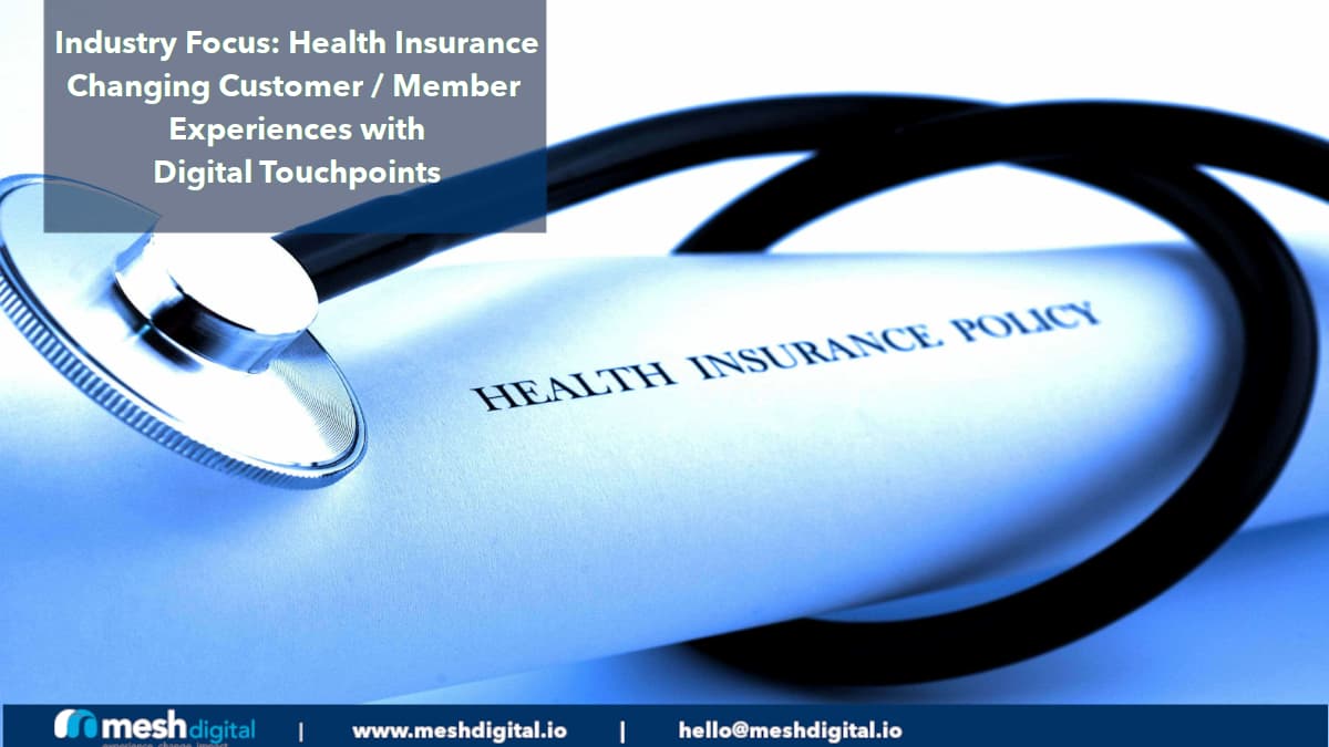 Industry Focus: How Digital Touchpoints Are Changing Customer / Member Experience in the Health Insurance Industry.