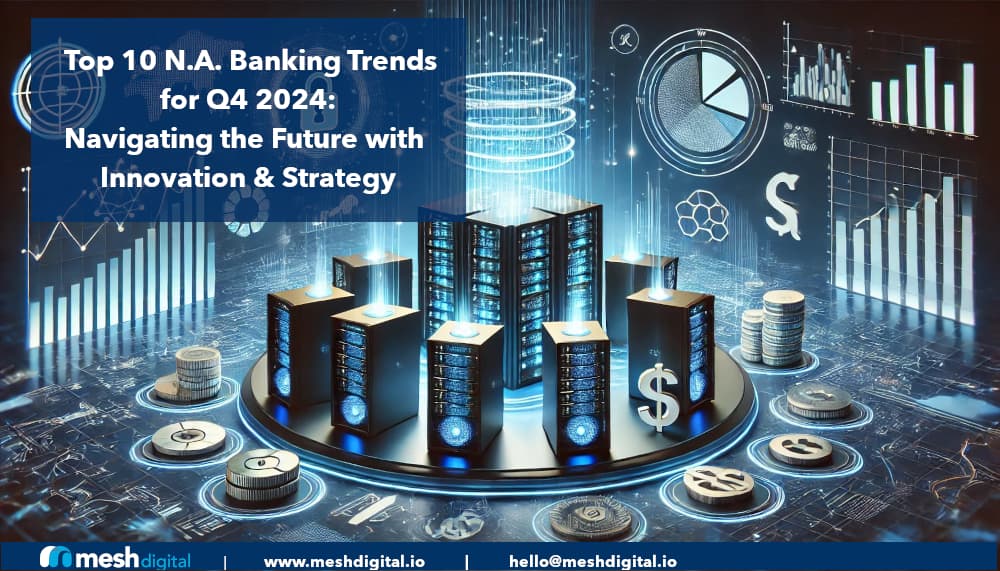 Top 10 N.A. Banking Trends for Q4 2024: Navigating the Future with Innovation and Strategy