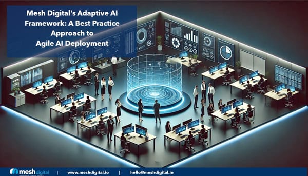 Mesh Digital’s Adaptive AI Framework: A Best Practice Approach to Agile AI Deployment