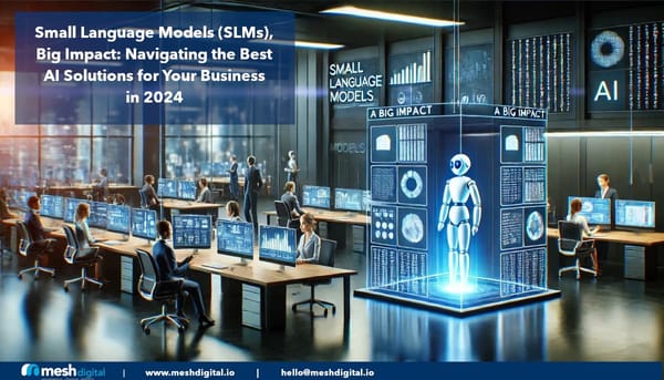 Small Language Models (SLMs), Big Impact: Navigating the Best AI Solutions for Your Business in 2024